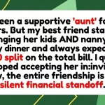 Friendship Rift: Woman Rejects Hangouts After Funding Best Friend’s Kids